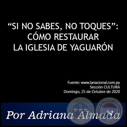 SI NO SABES, NO TOQUES: CMO RESTAURAR LA IGLESIA DE YAGUARN - Por Adriana Almada - Domingo, 25 de Octubre de 2020